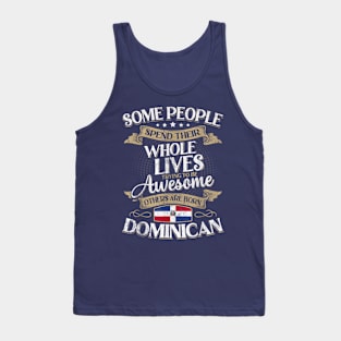 Some People Spend Their Whole Lives Trying To Be Awesome Others Are Born Dominican Tank Top